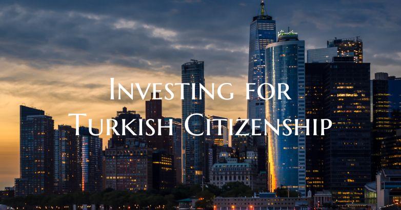 Investing for Turkish Citizenship