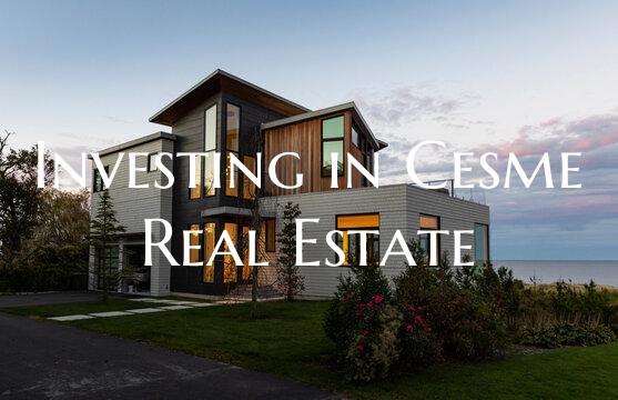 Investing in Cesme Real Estate