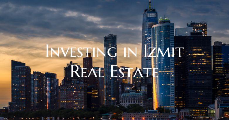 Investing in Izmit Real Estate